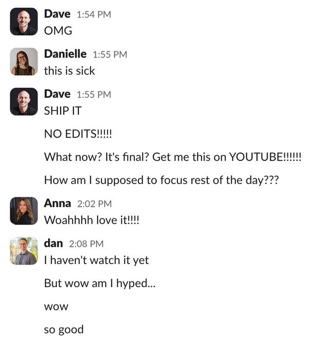 Slack thread reacting to a first cut: OMG, ship it, no edits